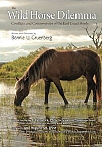 The Wild Horse Dilemma: Conflicts and Controversies of the Atlantic Coast Herds (Paperback)