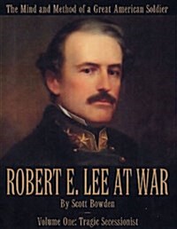 Robert E. Lee at War: Tragic Secessionist (Hardcover)