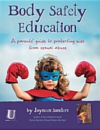 Body Safety Education: A Parents Guide to Protecting Kids from Sexual Abuse (Paperback, Int English2015)