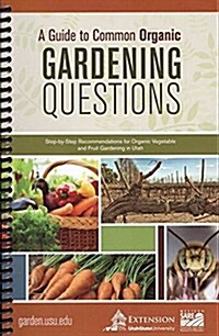 A Guide to Common Organic Gardening Questions (Spiral)