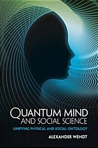 Quantum Mind and Social Science : Unifying Physical and Social Ontology (Hardcover)