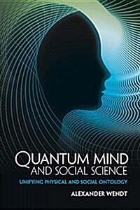 Quantum Mind and Social Science : Unifying Physical and Social Ontology (Paperback)