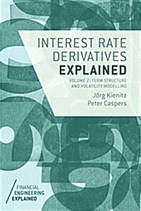Interest Rate Derivatives Explained: Volume 2 : Term Structure and Volatility Modelling (Hardcover, 1st ed. 2017)