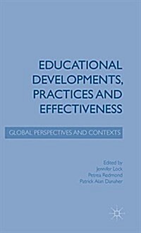 Educational Developments, Practices and Effectiveness : Global Perspectives and Contexts (Hardcover)