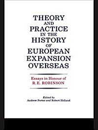 Theory and Practice in the History of European Expansion Overseas : Essays in Honour of Ronald Robinson (Paperback)