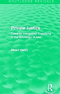 Private Justice (Routledge Revivals) : Towards Intergrated Theorising in the Sociology of Law (Hardcover)