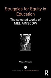 Struggles for Equity in Education : The Selected Works of Mel Ainscow (Hardcover)