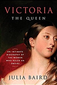 Victoria: The Queen: An Intimate Biography of the Woman Who Ruled an Empire (Hardcover, Deckle Edge)