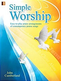 Simple Worship: Easy-To-Play Piano Arrangements of Contemporary Praise Songs (Paperback)