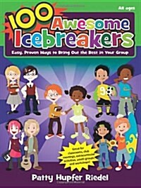 100 Awesome Icebreakers: Easy, Proven Ways to Bring Out the Best in Your Group (Paperback)