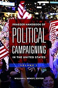Praeger Handbook of Political Campaigning in the United States [2 Volumes] (Hardcover)