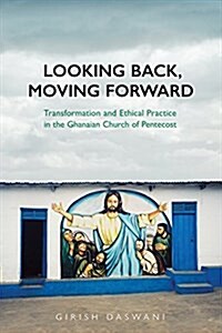 Looking Back, Moving Forward: Transformation and Ethical Practice in the Ghanaian Church of Pentecost (Paperback)