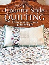 Country Style Quilting : 14 Stunning Patchwork Quilts and Gifts (Paperback)