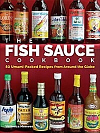 The Fish Sauce Cookbook: 50 Umami-Packed Recipes from Around the Globe (Hardcover)