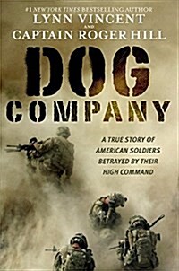 Dog Company: A True Story of American Soldiers Abandoned by Their High Command (Hardcover)