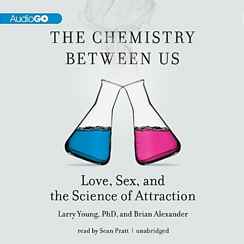 The Chemistry Between Us: Love, Sex, and the Science of Attraction (Audio CD)