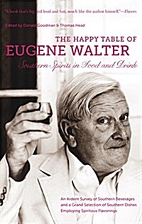 The Happy Table of Eugene Walter: Southern Spirits in Food and Drink (Paperback)