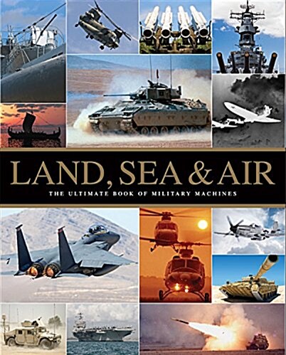 Land, Sea & Air: The Ultimate Book of Military Machines (Hardcover)