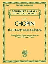 Chopin: The Ultimate Piano Collection: Schirmers Library of Musical Classics Vol. 2104 (Paperback)