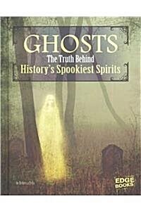 Ghosts: The Truth Behind Historys Spookiest Spirits (Hardcover)