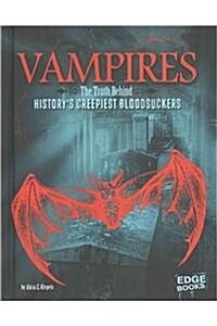Vampires: The Truth Behind Historys Creepiest Bloodsuckers (Hardcover)