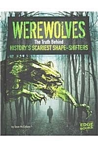 Werewolves: The Truth Behind Historys Scariest Shape-Shifters (Hardcover)