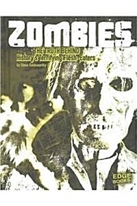 Zombies: The Truth Behind Historys Terrifying Flesh-Eaters (Hardcover)