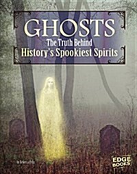 Ghosts: The Truth Behind Historys Spookiest Spirits (Paperback)