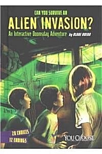 Can You Survive an Alien Invasion?: An Interactive Doomsday Adventure (Hardcover)