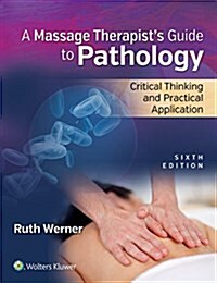 Massage Therapists Guide to Pathology: Critical Thinking and Practical Application (Paperback, 6)