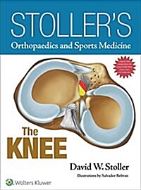 Stollers Orthopaedics and Sports Medicine: The Knee: Includes Stoller Lecture Videos and Stoller Notes (Hardcover)