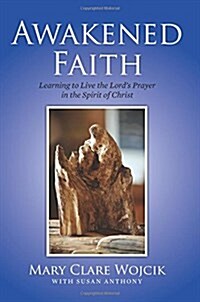 Awakened Faith: Learning to Live the Lords Prayer (Paperback)