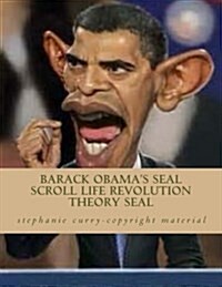 Barack Obamas Seal Scroll Life Revolution Theory Seal: Barack Obamas Biological Science Social Revolution (Paperback)