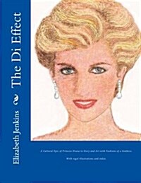 The Di Effect: A Cultural Epic of Princess Diana and Fashions of a Goddess. with Regal Images and Index. (Paperback)