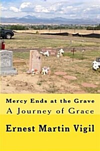 Mercy Ends at the Grave: A Journey of Grace (Paperback)