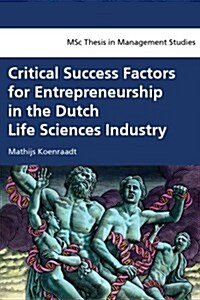 Critical Success Factors for Entrepreneurship in the Dutch Life Sciences Industry (Paperback)