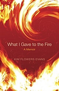 What I Gave to the Fire (Paperback)