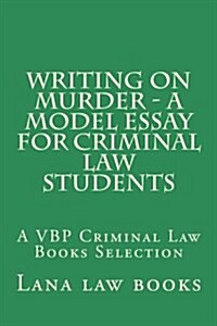 Writing on Murder - A Model Essay for Criminal Law Students: A Vbp Criminal Law Books Selection (Paperback)