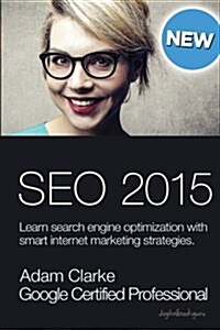 Search Engine Optimization 2015: Learn Seo with Smart Internet Marketing Strategies (Paperback)