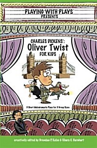 Charles Dickens Oliver Twist for Kids: 3 Short Melodramatic Plays for 3 Group Sizes (Paperback)