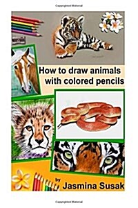 How to Draw Animals with Colored Pencils: Learn to Draw Realistic Animals (Paperback)