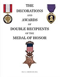 The Decorations and Awards of Double Recipients of the Medal of Honor (Paperback)