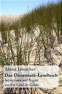 Das Danemark-Lesebuch: Impressionen Und Rezepte Aus Dem Land Des Glucks (Paperback)