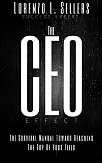 The CEO Effect: The Survival Manual Toward Reaching the Top of Your Field (Paperback)