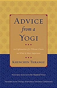 Advice from a Yogi: An Explanation of a Tibetan Classic on What Is Most Important (Paperback)