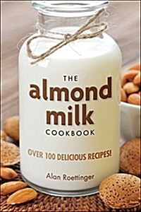 The Almond Milk Cookbook (Paperback)
