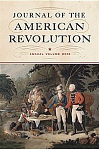 Journal of the American Revolution 2015: Annual Volume (Hardcover)