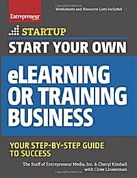Start Your Own eLearning or Training Business: Your Step-By-Step Guide to Success (Paperback)