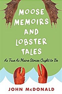 Moose Memoirs and Lobster Tales: As True as Maine Stories Ought to Be (Paperback)