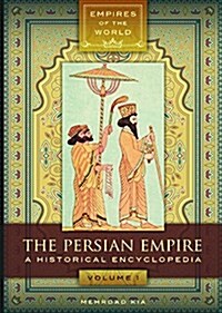 The Persian Empire: A Historical Encyclopedia [2 Volumes] (Hardcover)